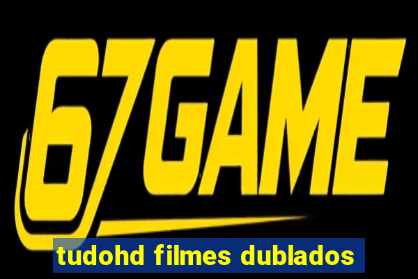 tudohd filmes dublados